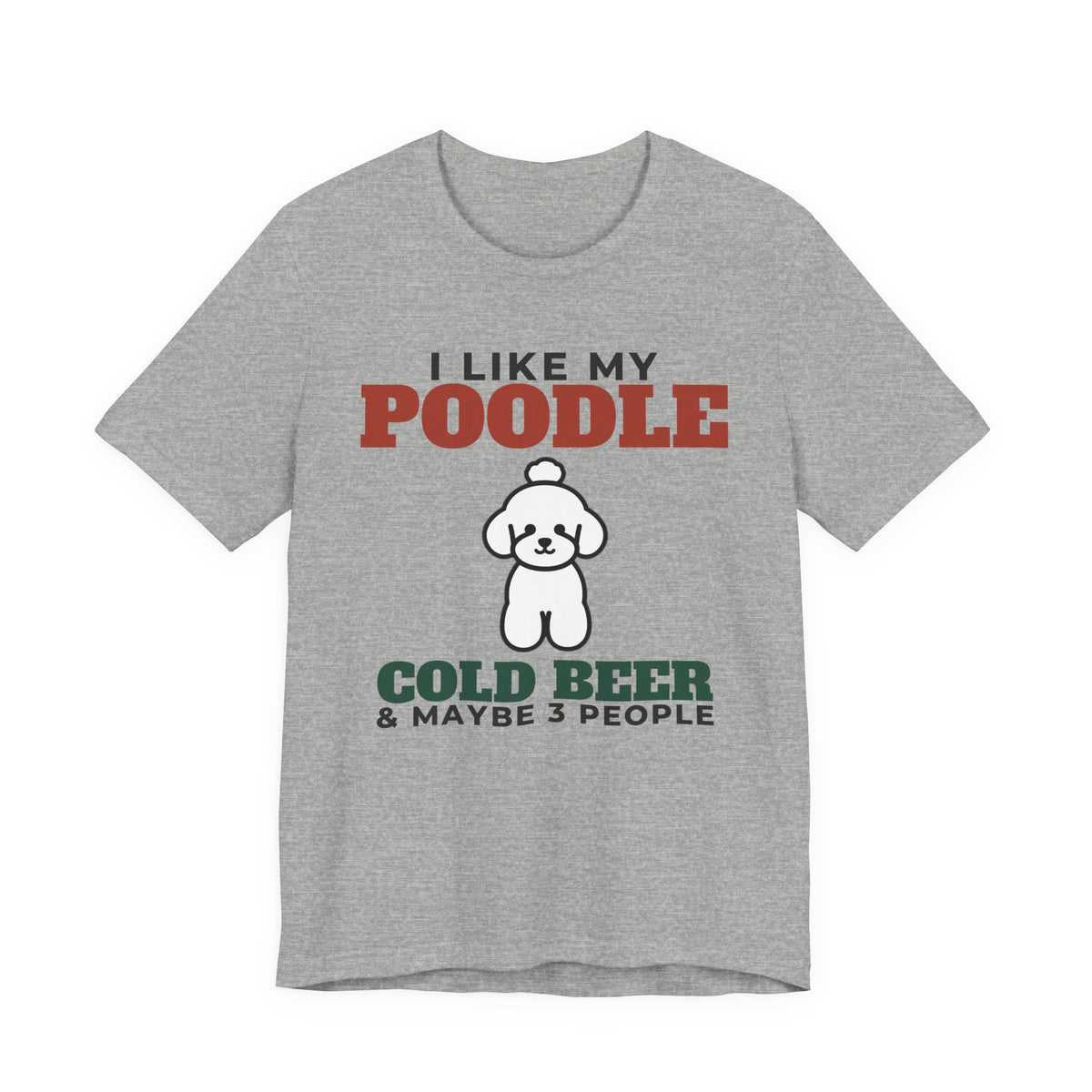 I Like My Poodle, Cold Beer and Maybe 3 People Tee | Funny Poodle Dad Gift