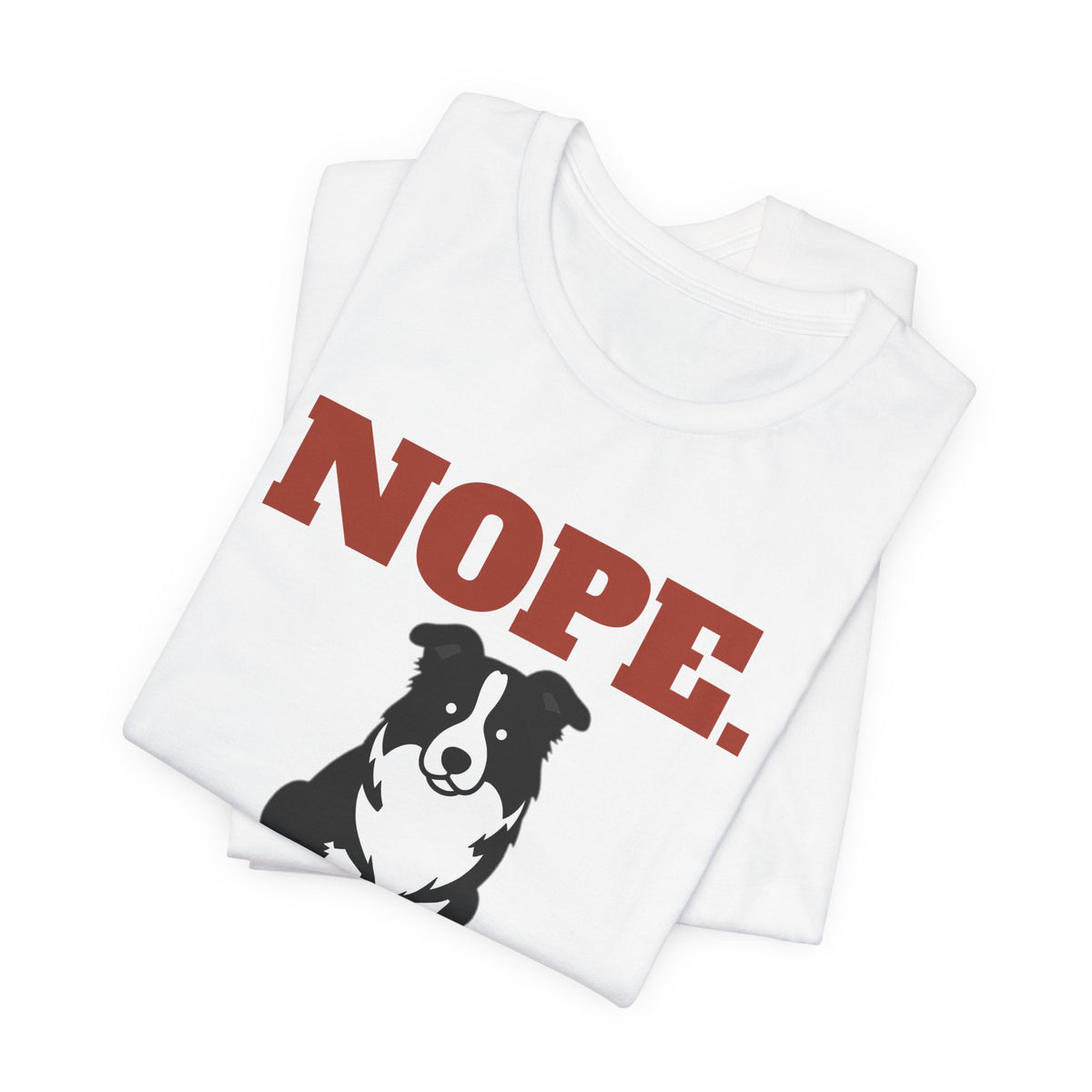Nope. Funny Border Collie Tee | Border Collie Lover Gift