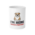 I'm Here Under Protest Bulldog Mug | Bulldog Gift