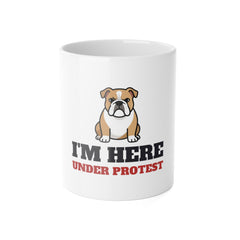 I'm Here Under Protest Bulldog Mug | Bulldog Gift