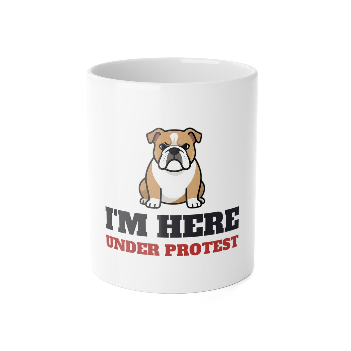 I'm Here Under Protest Bulldog Mug | Bulldog Gift