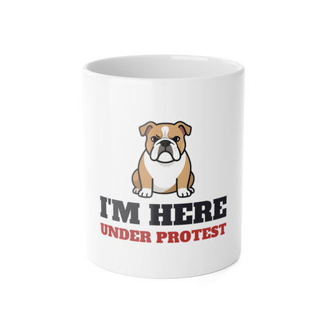 I'm Here Under Protest Bulldog Mug | Bulldog Gift