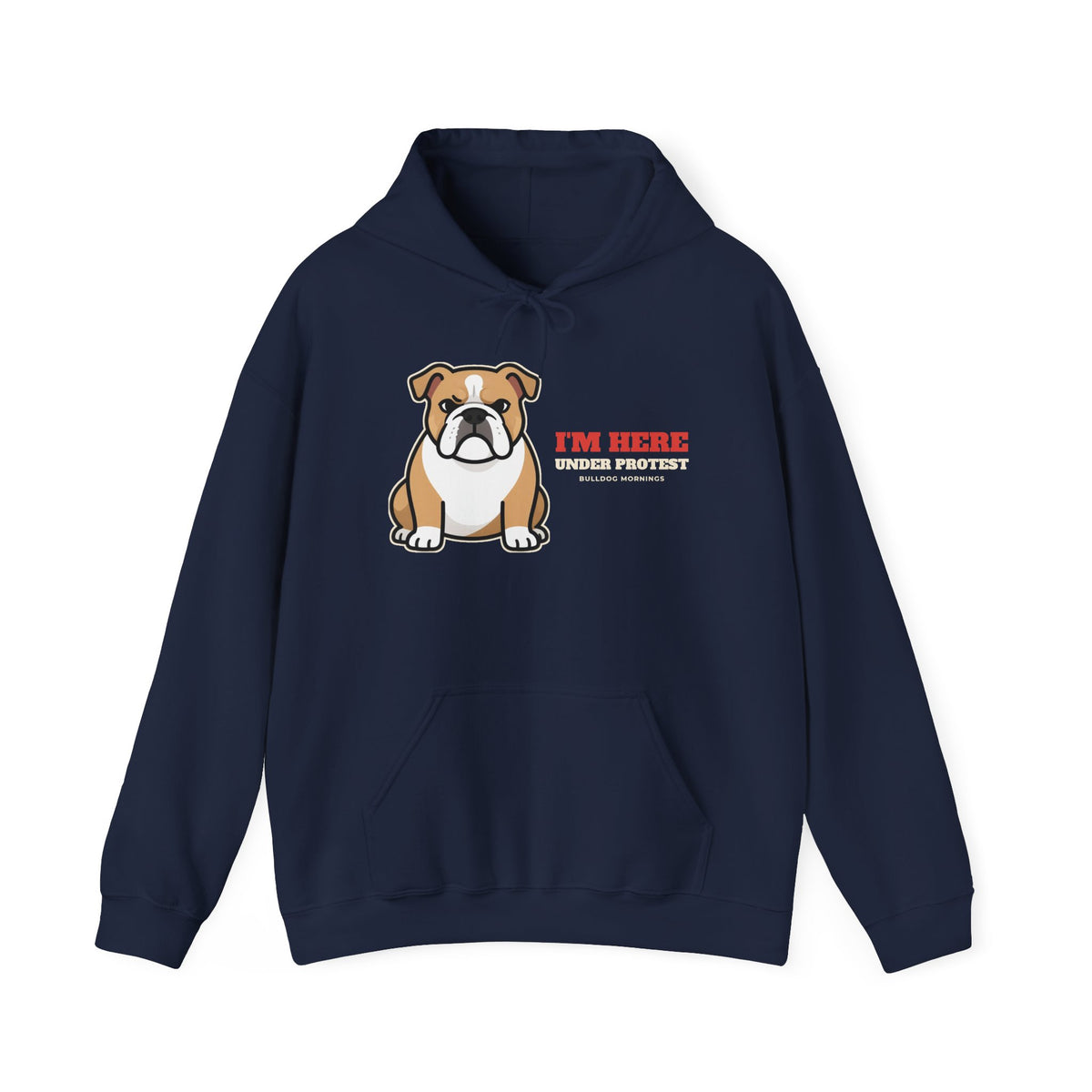 I'm Here Under Protest bulldog hoodie, funny bulldog gift