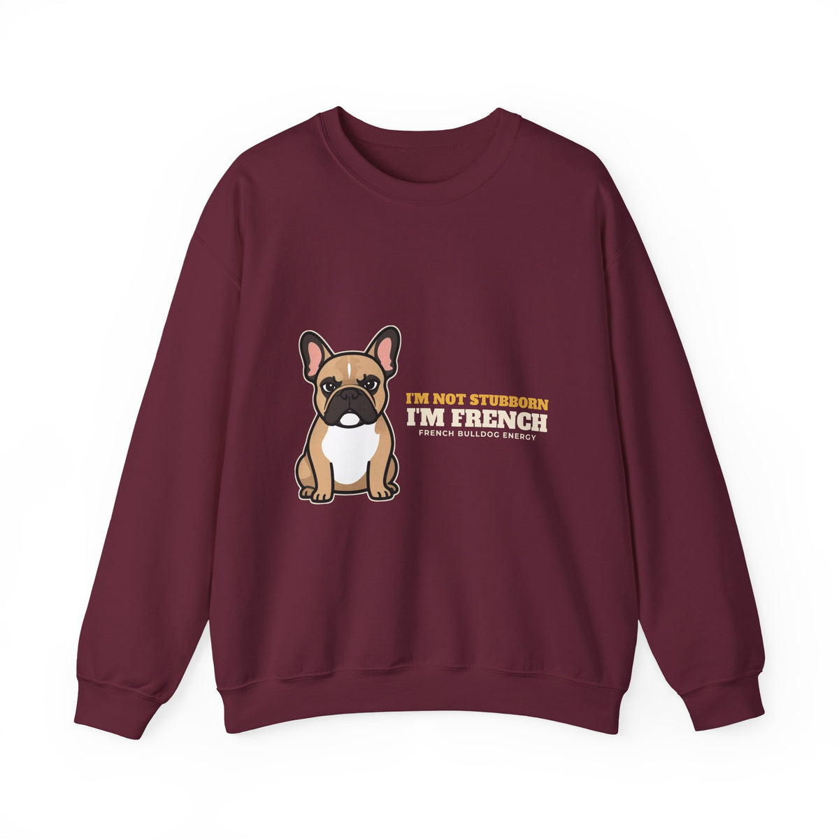 I'm Not Stubborn, I'm French Bulldog Crewneck Sweatshirt | French Bulldog Gift