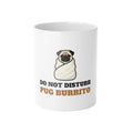Pug Mug, Do Not Disturb Pug Burrito in Progress Coffee Cup, Funny Pug Mom Gift, Pug Dad Gift, Pug Lover Ceramic Mug 11oz