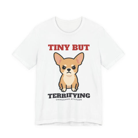 Tiny But Terrifying Chihuahua Tee | Chihuahua Gift