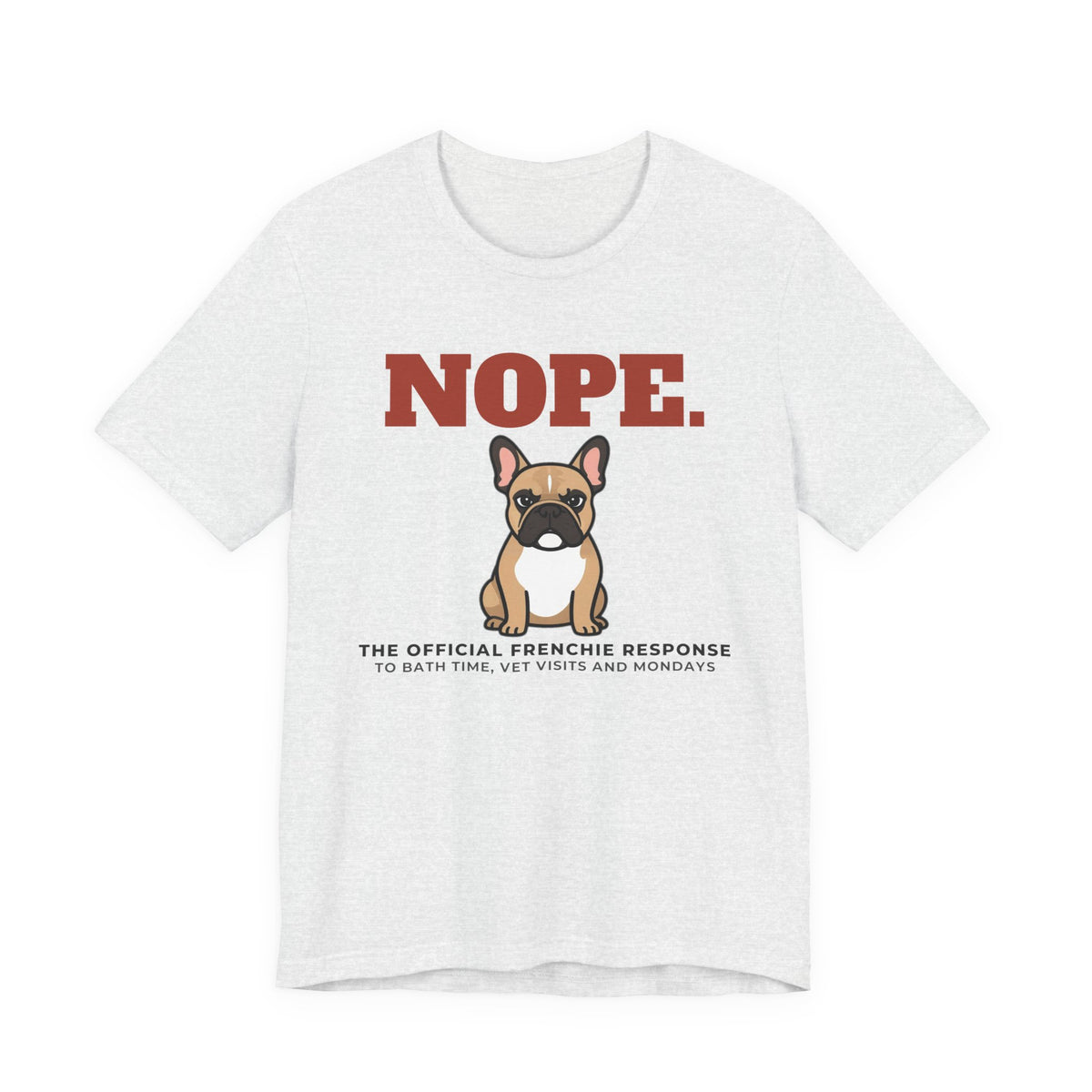 Nope. Funny French Bulldog Tee | French Bulldog Lover Gift