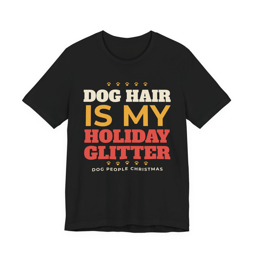 Dog Hair Is My Holiday Glitter Tee