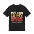 Dog Hair Is My Holiday Glitter Tee