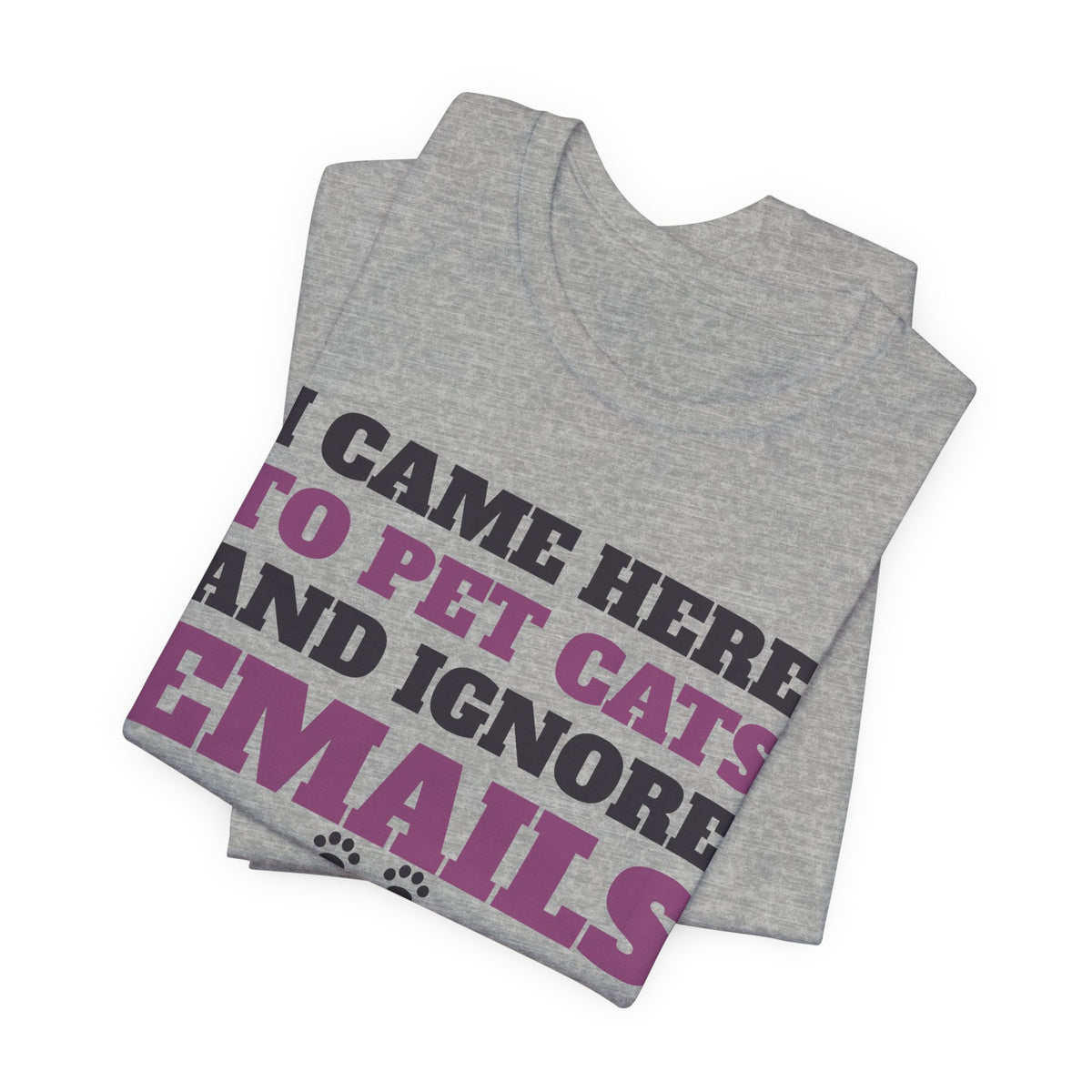 Funny Cat Shirt - I Came Here to Pet Cats and Ignore Emails Tee | Cat Lover Gift