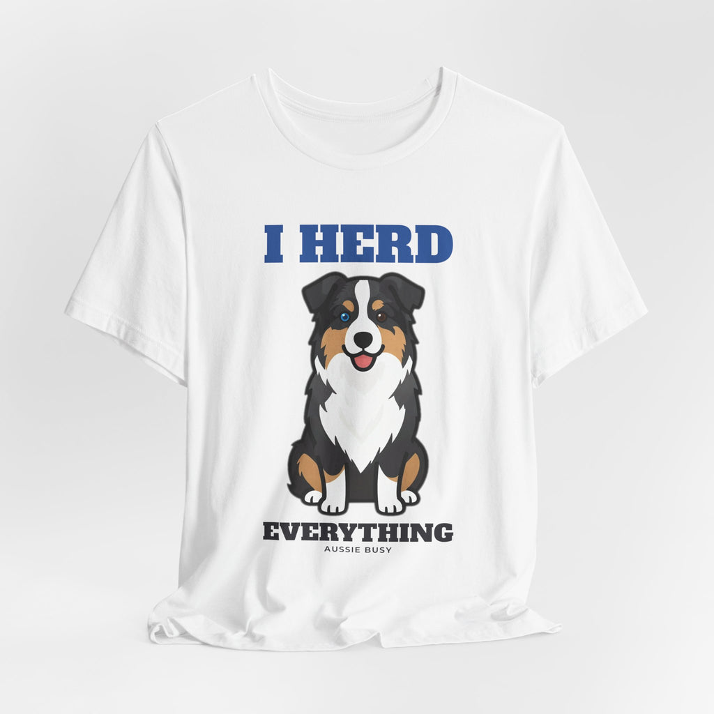 I Herd Everything Australian Shepherd Tee | Australian Shepherd Gift