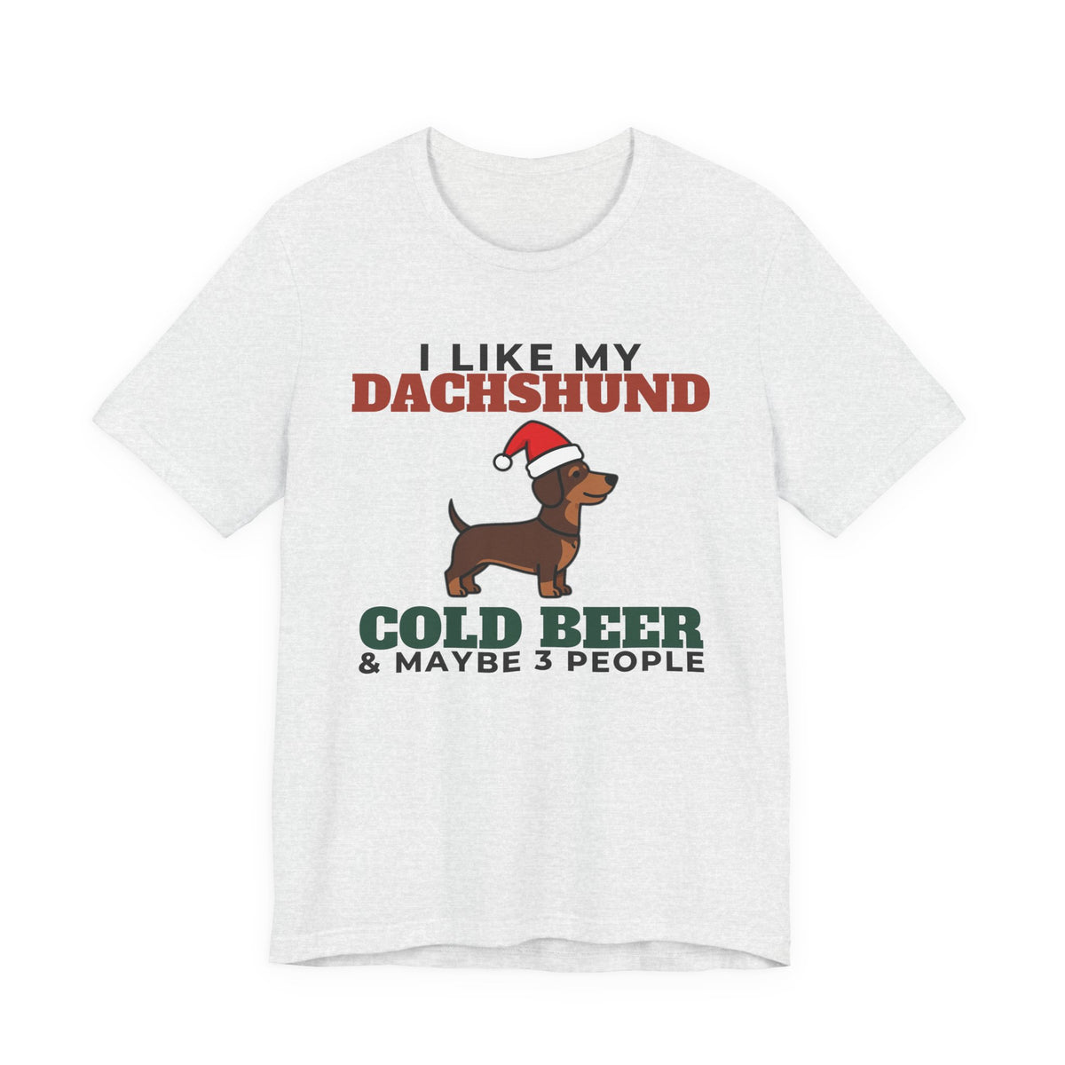 I Like My Dachshund, Cold Beer and Maybe 3 People Tee | Funny Dachshund Dad Gift