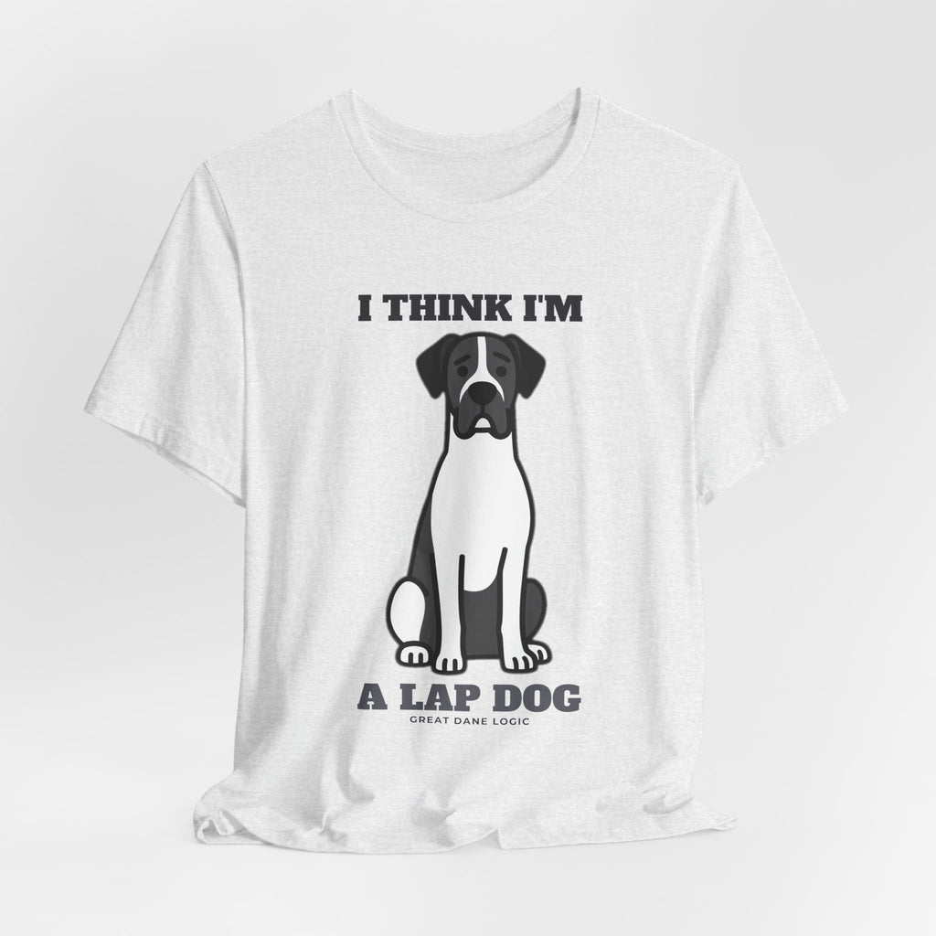I Think I'm a Lap Dog Great Dane Tee | Great Dane Gift