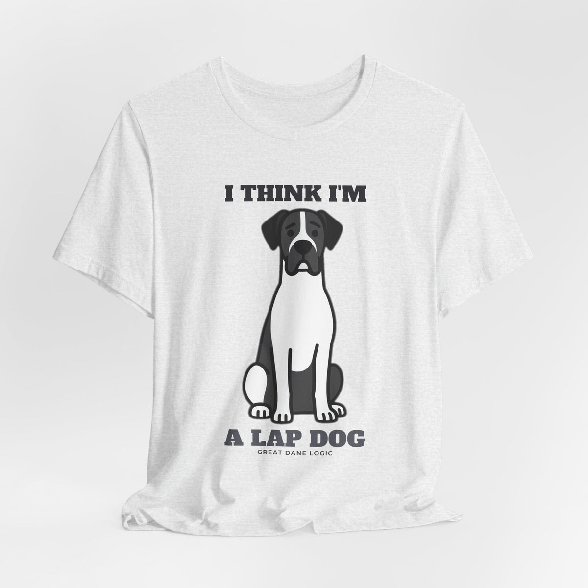 I Think I'm a Lap Dog Great Dane Tee | Great Dane Gift