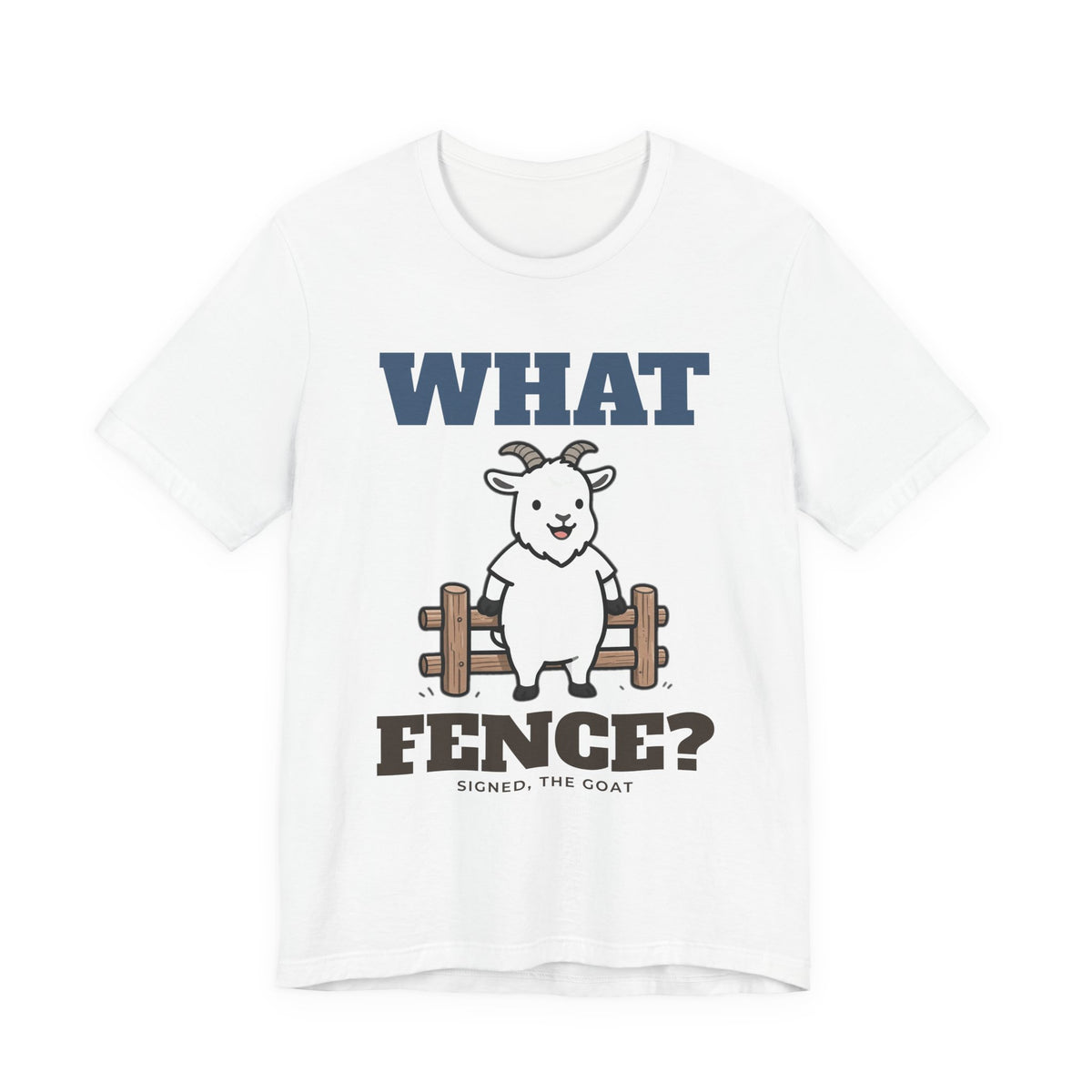 Funny Goat Shirt - What Fence? Tee - original t-shirt design by Pastime Goods