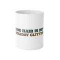 Dog Hair Is My Holiday Glitter Mug