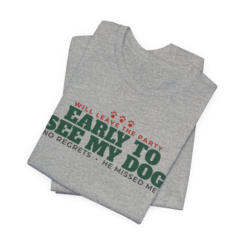 Will Leave the Party Early to See My Dog Tee | Funny Dog Mom Gift