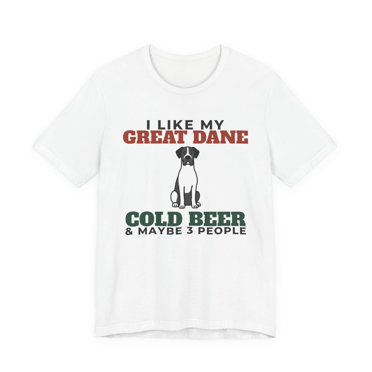 I Like My Great Dane, Cold Beer and Maybe 3 People Tee | Funny Great Dane Dad Gift