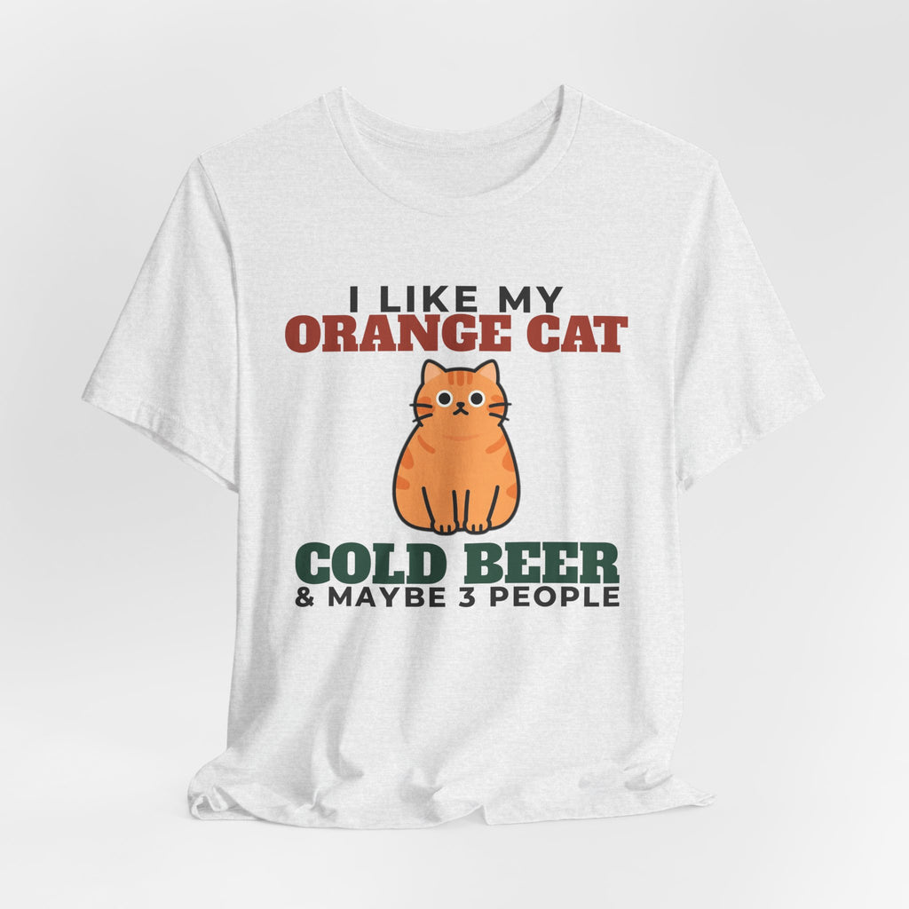 I Like My Orange Cat, Cold Beer and Maybe 3 People Tee | Funny Orange Cat Dad Gift
