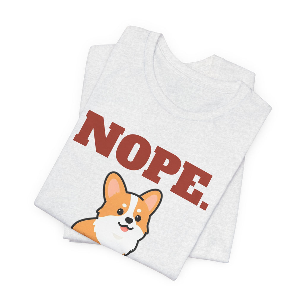 Nope. Funny Corgi Tee | Corgi Lover Gift