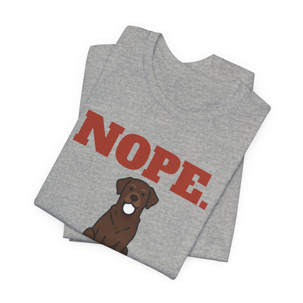 Nope. Funny Labrador Tee | Labrador Lover Gift