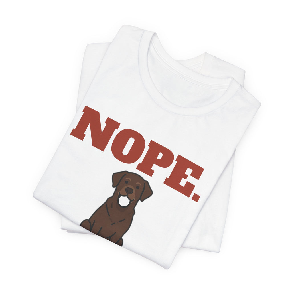 Nope. Funny Labrador Tee | Labrador Lover Gift