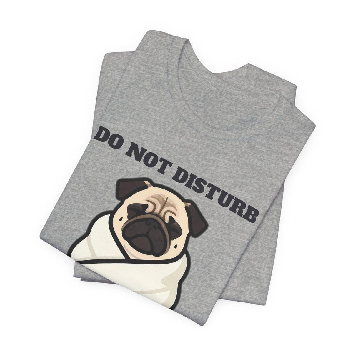 Pug Shirt, Do Not Disturb Pug Burrito in Progress Tee, Funny Pug Mom Gift, Pug Dad T-Shirt, Blanket Burrito Dog Lover Gift