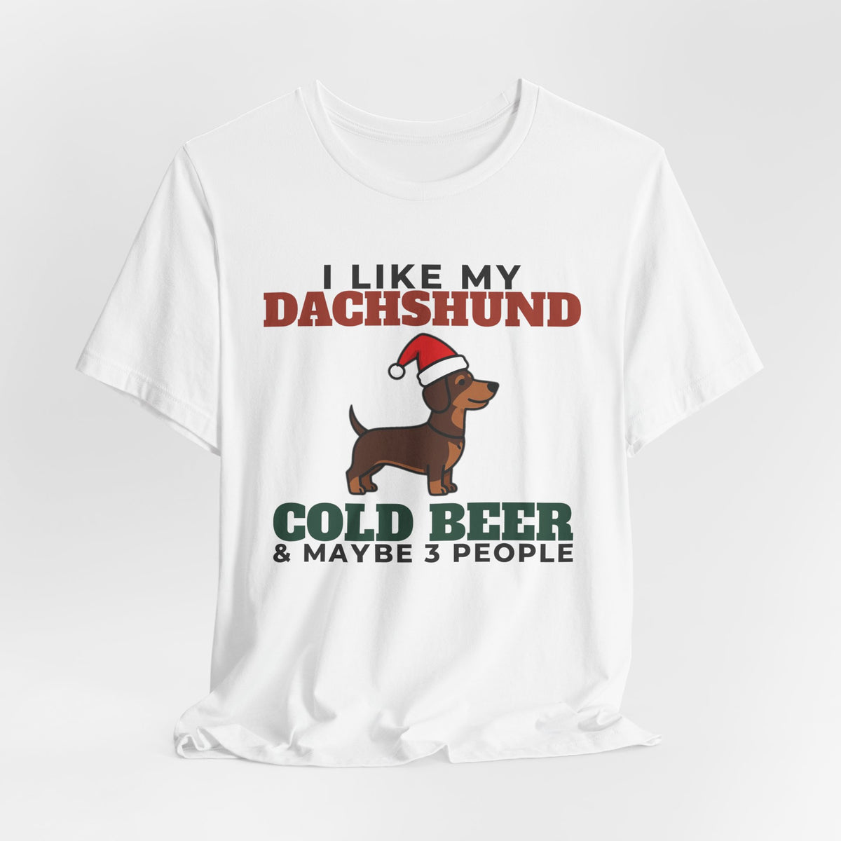 I Like My Dachshund, Cold Beer and Maybe 3 People Tee | Funny Dachshund Dad Gift