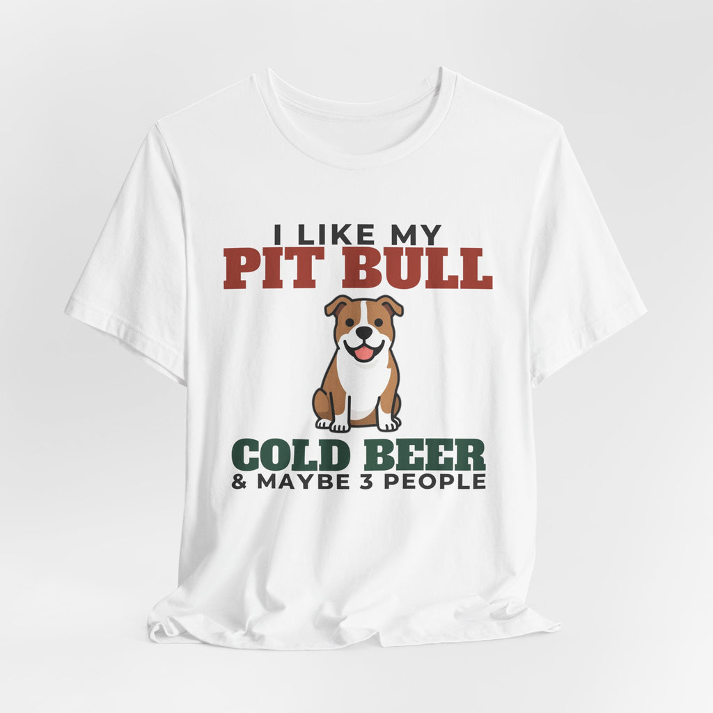 I Like My Pit Bull, Cold Beer and Maybe 3 People Tee | Funny Pit Bull Dad Gift