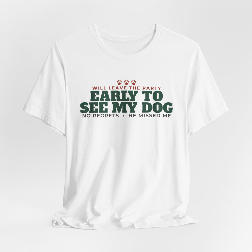 Will Leave the Party Early to See My Dog Tee | Funny Dog Mom Gift