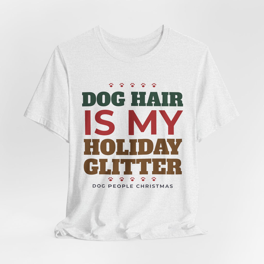 Dog Hair Is My Holiday Glitter Tee