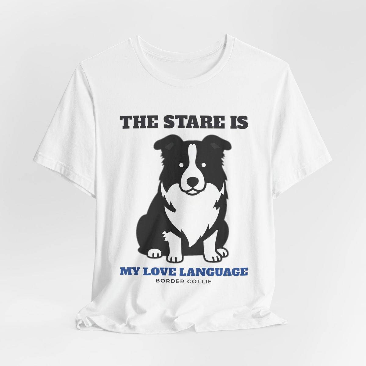 The Stare Is My Love Language Border Collie Tee | Border Collie Gift