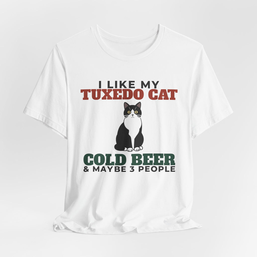 I Like My Tuxedo Cat, Cold Beer and Maybe 3 People Tee | Funny Tuxedo Cat Dad Gift