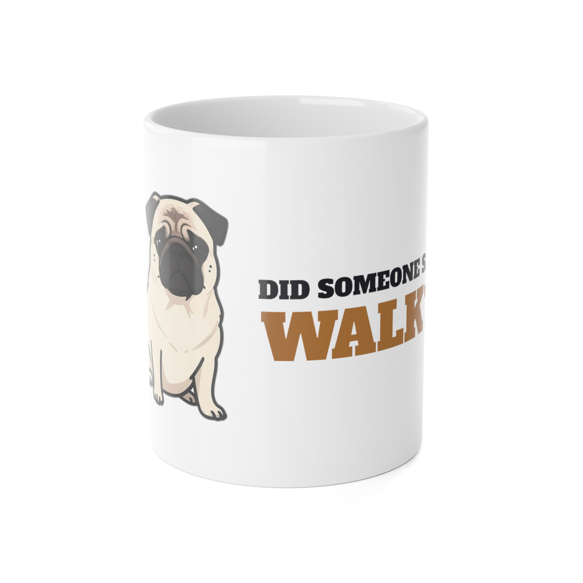 Pug Mug, Did Someone Say Walk Funny Pug Side Eye Coffee Cup, Pug Mom Gift, Pug Dad Gift, Pug Lover Ceramic Mug 11oz