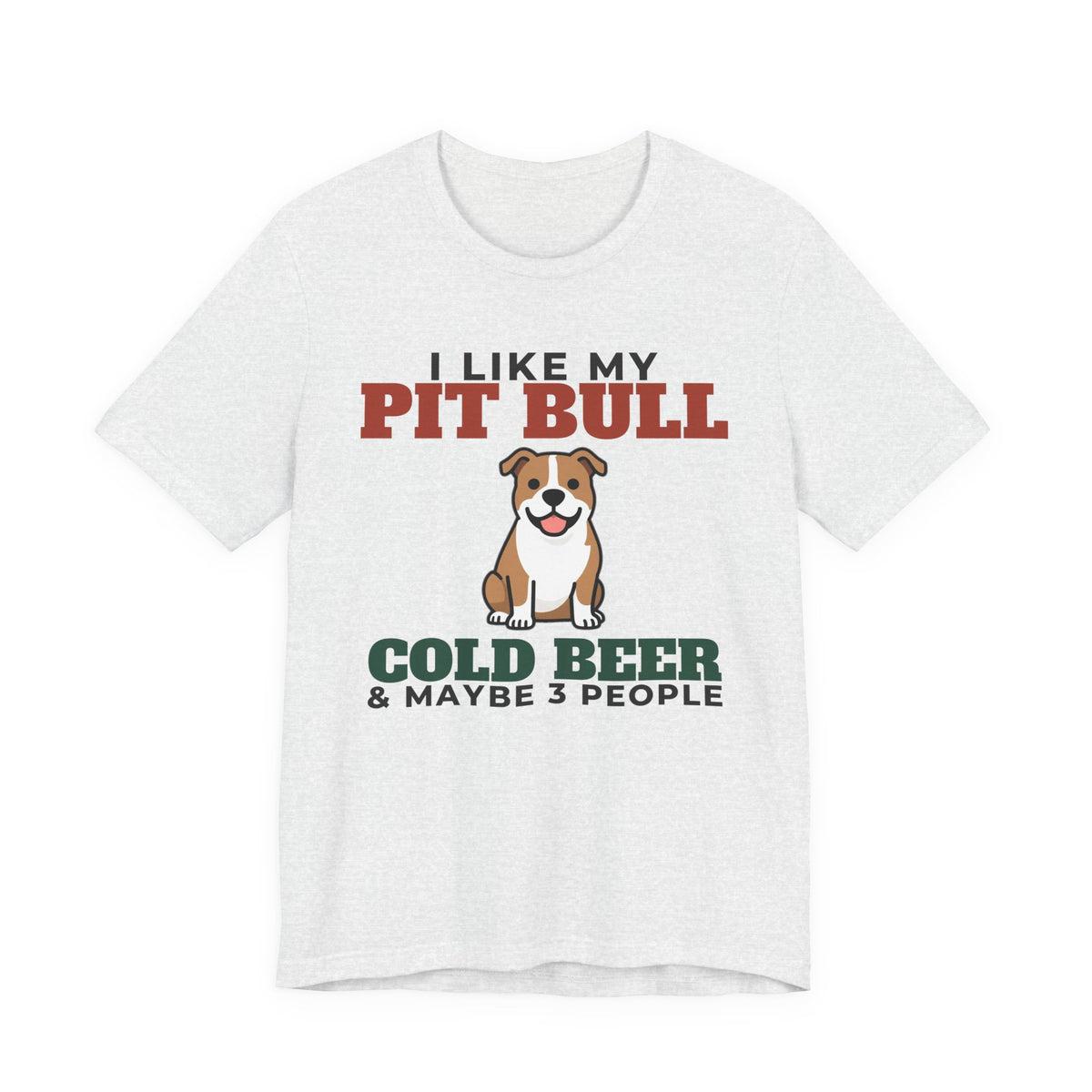 I Like My Pit Bull, Cold Beer and Maybe 3 People Tee | Funny Pit Bull Dad Gift
