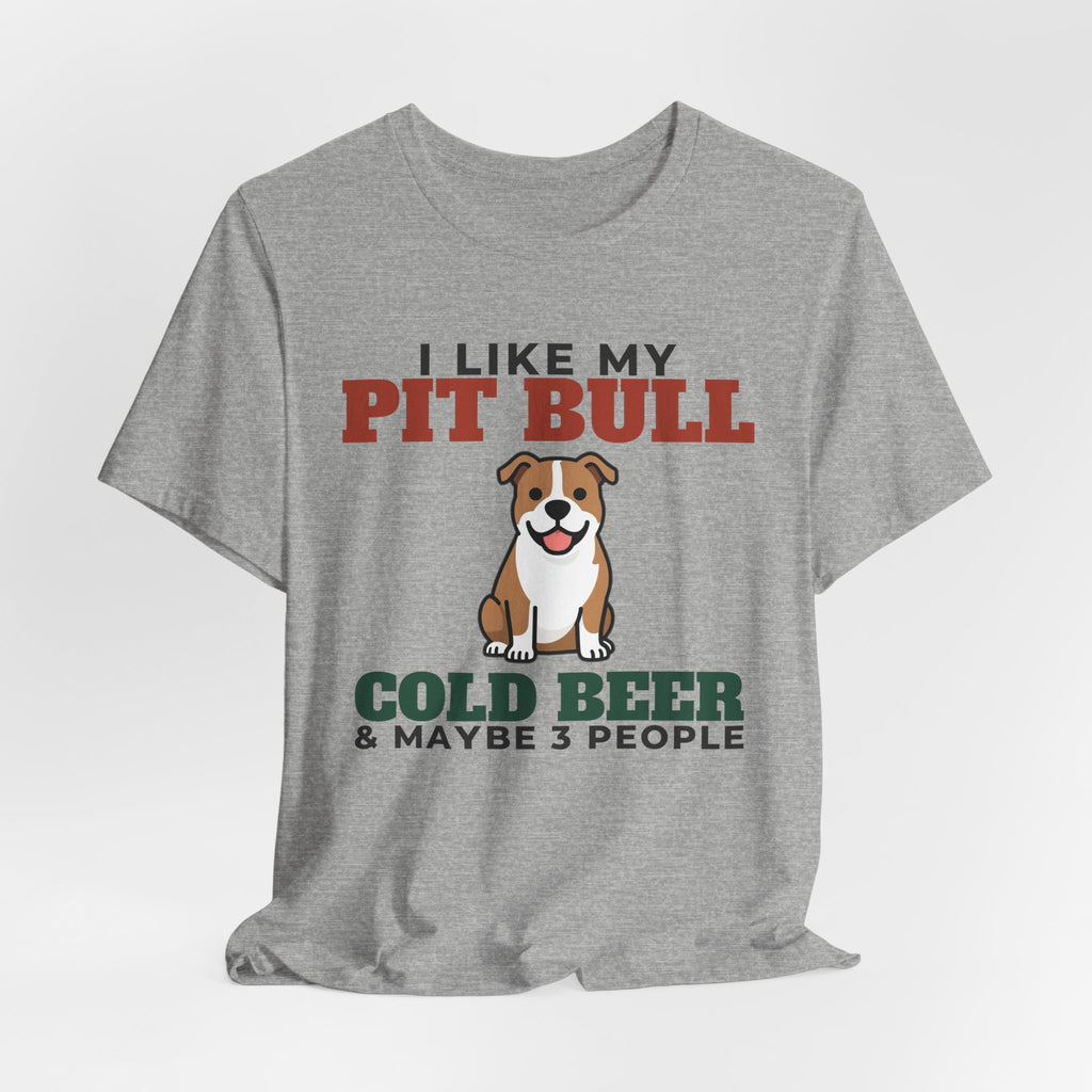 I Like My Pit Bull, Cold Beer and Maybe 3 People Tee | Funny Pit Bull Dad Gift
