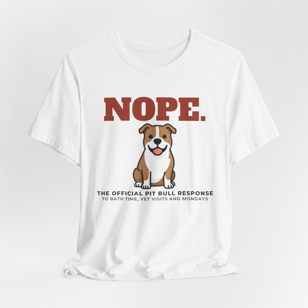 Nope. Funny Pit Bull Tee | Pit Bull Lover Gift