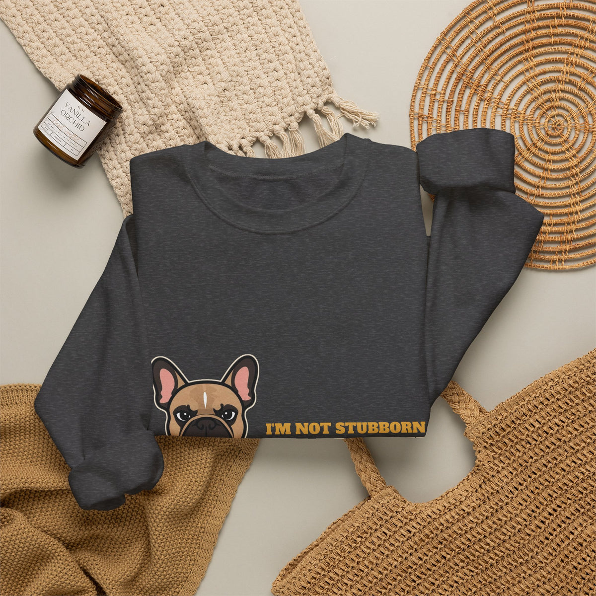I'm Not Stubborn, I'm French Bulldog Crewneck Sweatshirt | French Bulldog Gift