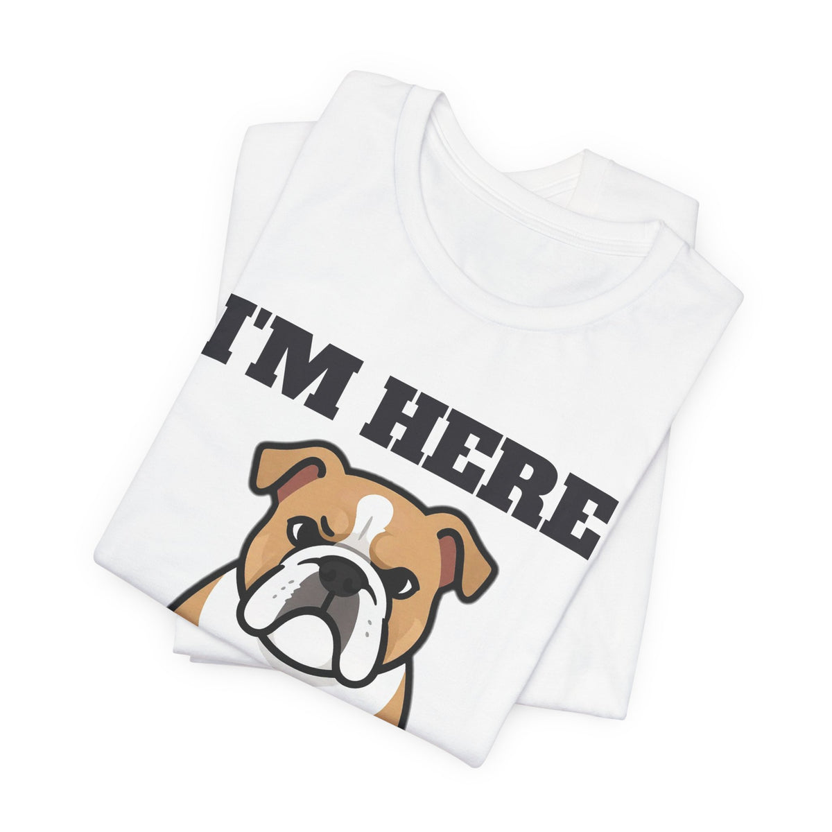 I'm Here Under Protest Bulldog Tee | Bulldog Gift