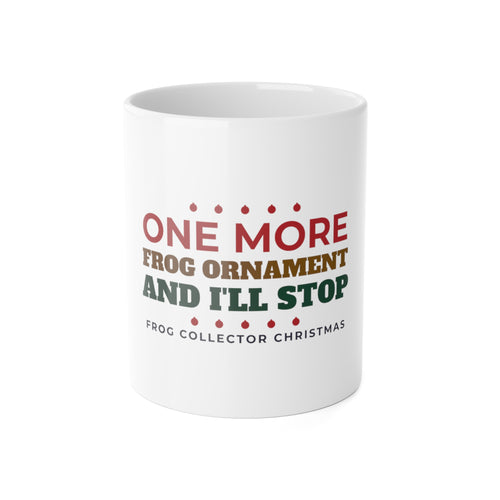 One More Frog Ornament and I'll Stop Christmas mug, frog lover gift, front view