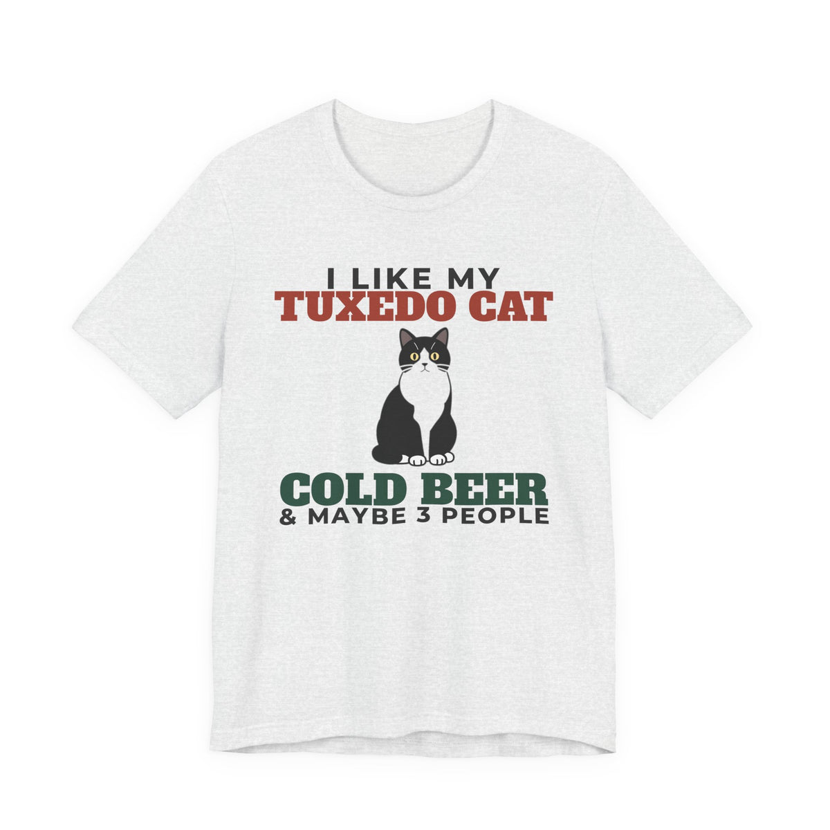 I Like My Tuxedo Cat, Cold Beer and Maybe 3 People Tee | Funny Tuxedo Cat Dad Gift