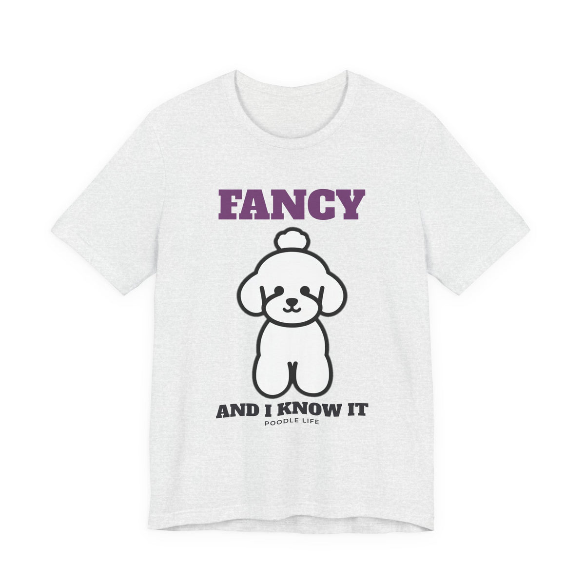 Fancy and I Know It Poodle Tee | Poodle Gift