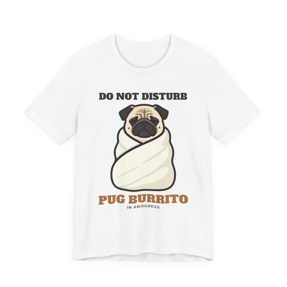 Pug Shirt, Do Not Disturb Pug Burrito in Progress Tee, Funny Pug Mom Gift, Pug Dad T-Shirt, Blanket Burrito Dog Lover Gift