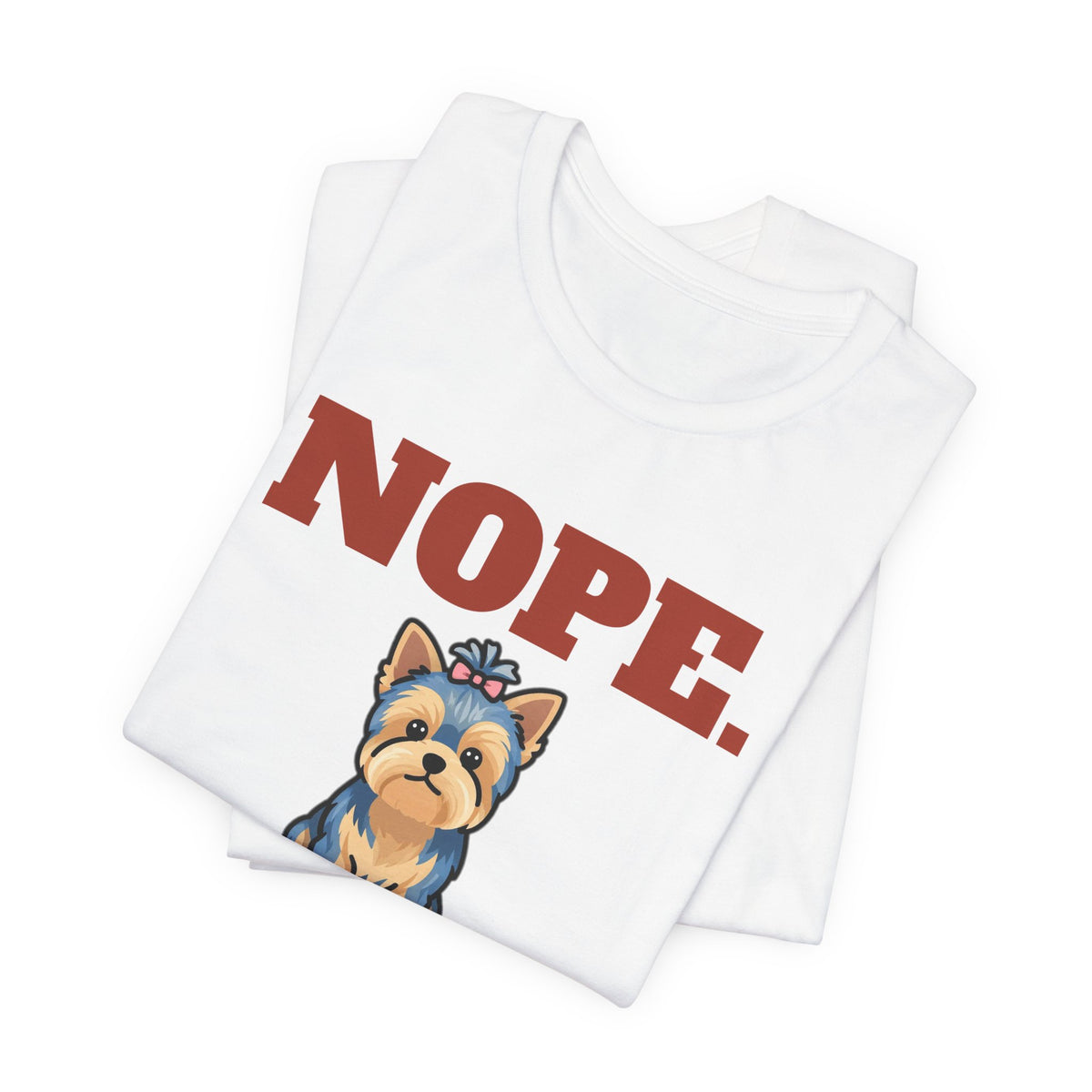 Nope. Funny Yorkie Tee | Yorkie Lover Gift