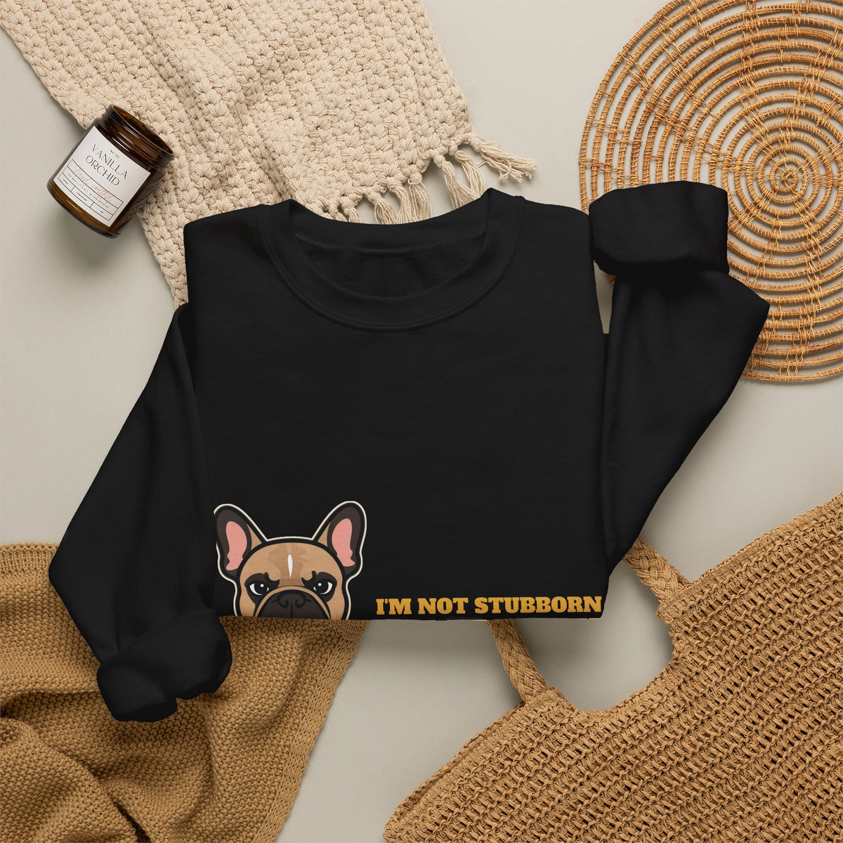 I'm Not Stubborn, I'm French Bulldog Crewneck Sweatshirt | French Bulldog Gift