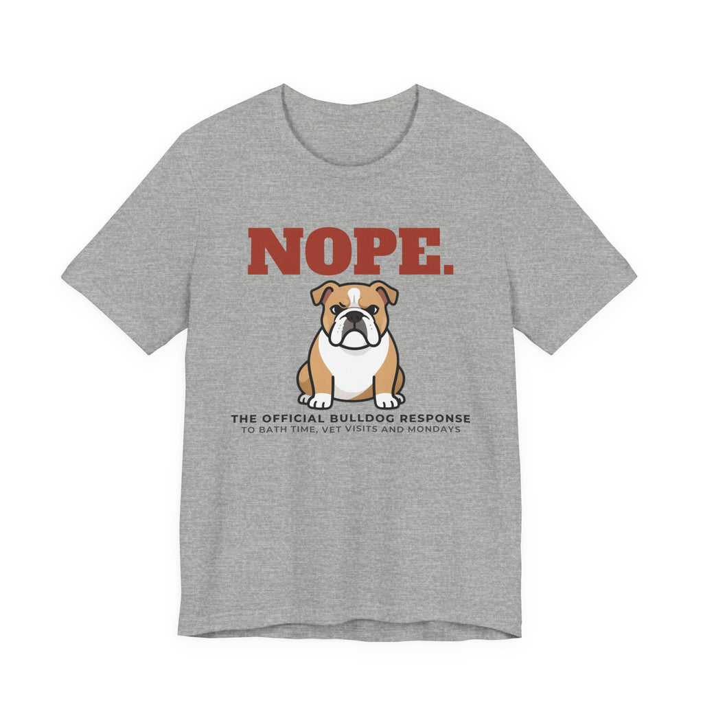 Nope. Funny Bulldog Tee | Bulldog Lover Gift