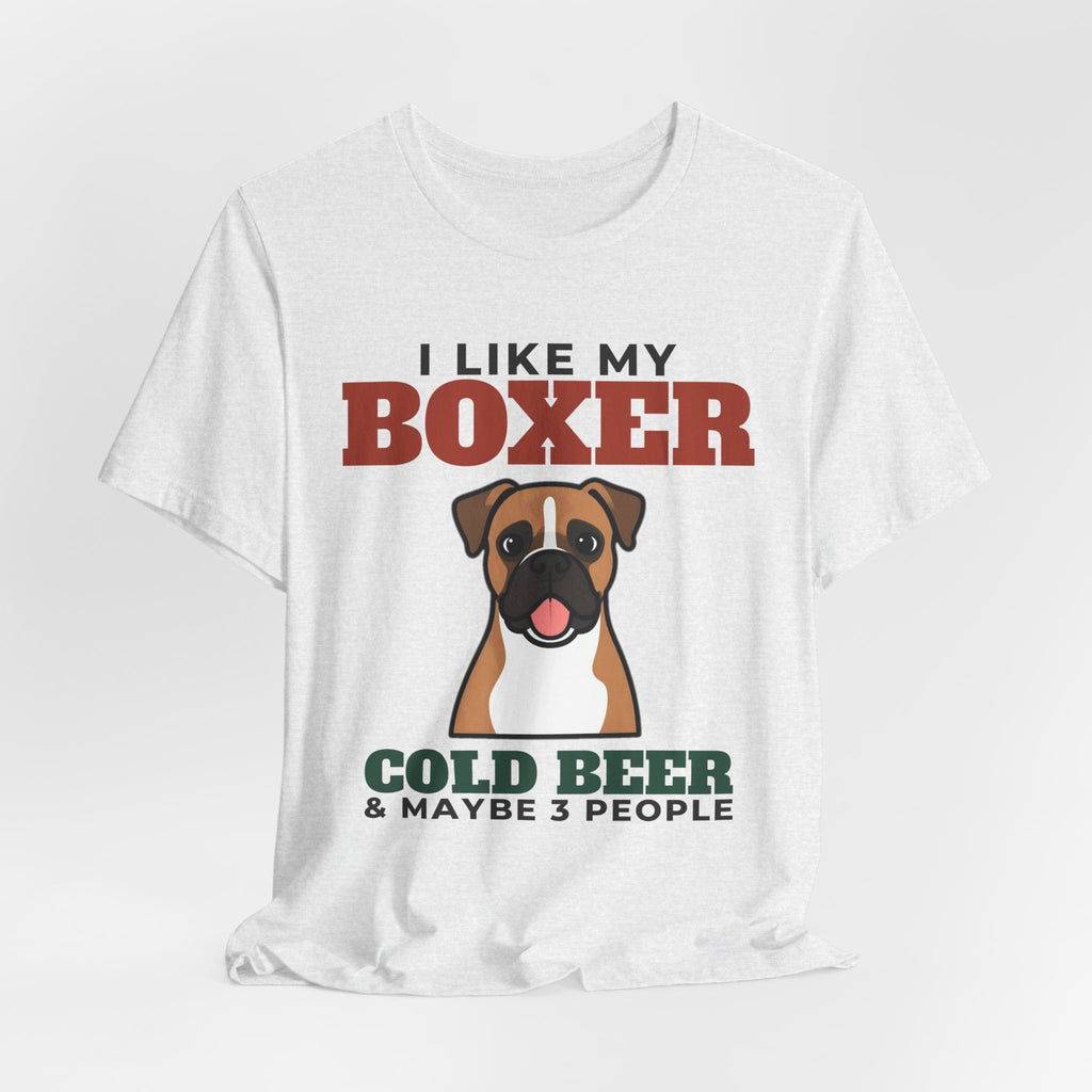 I Like My Boxer, Cold Beer and Maybe 3 People Tee | Funny Boxer Dad Gift