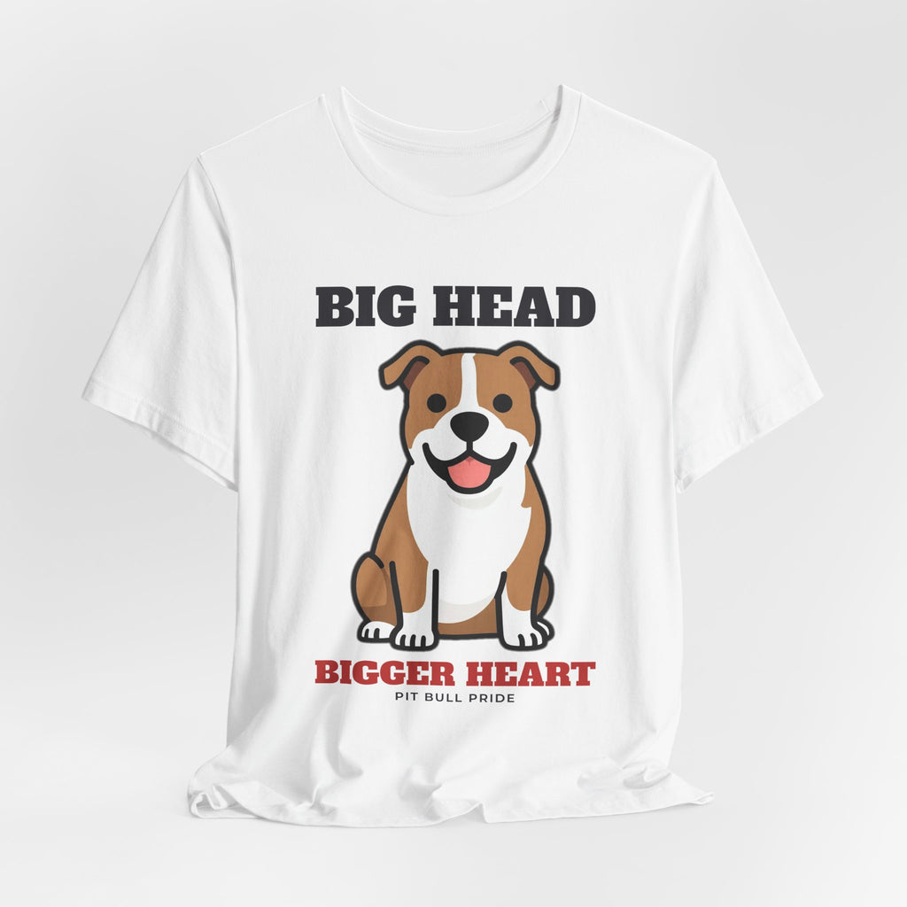 Big Head, Bigger Heart Pit Bull Tee | Pit Bull Gift