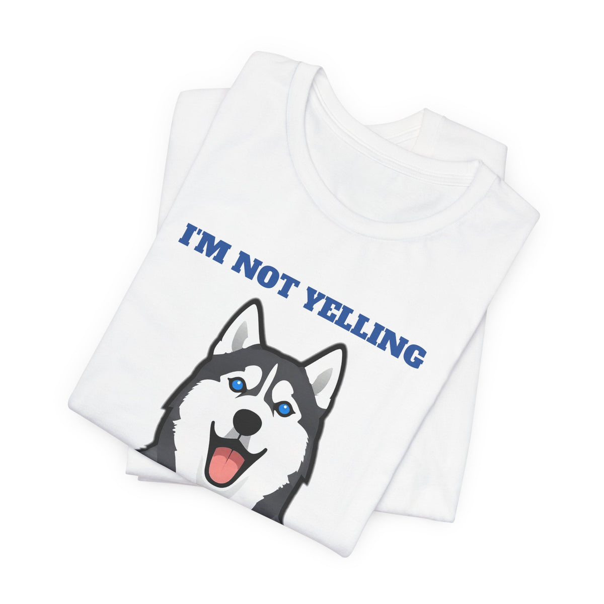 I'm Not Yelling, I'm Husky Tee | Husky Gift