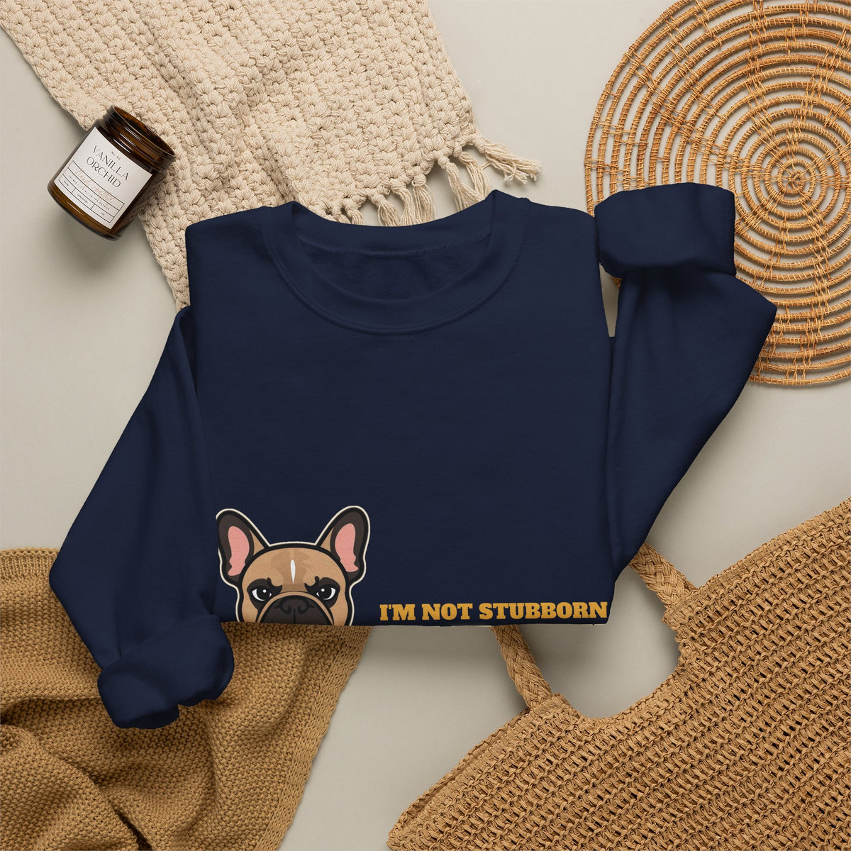 I'm Not Stubborn, I'm French Bulldog Crewneck Sweatshirt | French Bulldog Gift